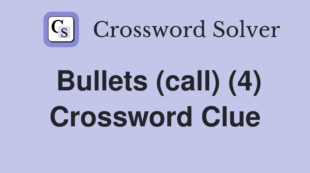Bullets (call) (4) Crossword Clue Answers Crossword Solver